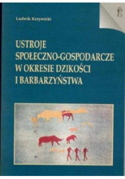 Ustroje społeczno - gospodarcze w okresie dzikości i barbarzyństwa