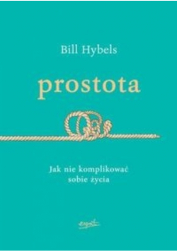 Prostota Jak nie komplikować sobie życia