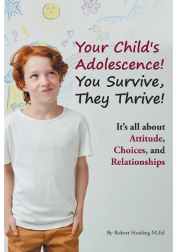 Your Child's Adolescence! You Survive, They Thrive!