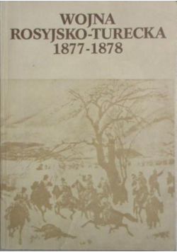Wojna rosyjsko - turecka 1877 - 1878
