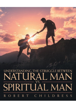 Understanding the Struggle Between Natural Man Vs. Spiritual Man