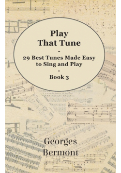 Play That Tune - 29 Best Tunes Made Easy to Sing and Play - Book 3