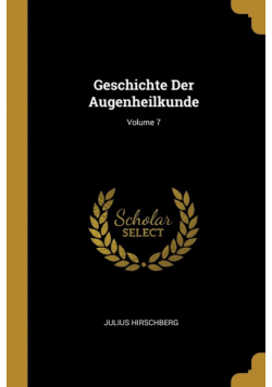 Geschichte Der Augenheilkunde; Volume 7