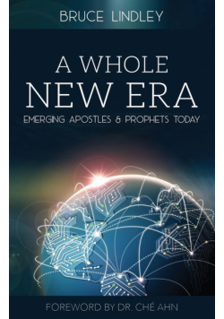 A Whole New Era - Emerging Apostles and Prophets Today