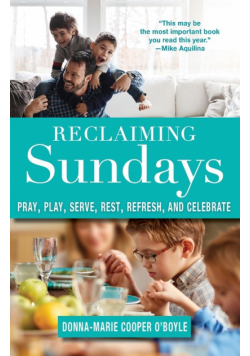 Reclaiming Sundays Pray, Play, Serve, Rest, Refresh, and Celebrate