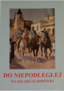 Do niepodległej Na szlaku Kadrówki