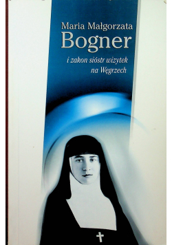 Maria Małgorzata Bogner i zakon sióstr wizytek na Węgrzech