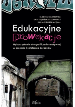 Edukacyjne prowokacje Wykorzystanie etnografii performatywnej w procesie kształcenia doradców