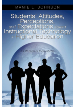 Students' Attitudes, Perceptions, and Expectations toward Instructional Technology in Higher Education