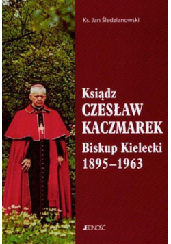 Ksiądz Czesław Kaczmarek Biskup Kielecki 1895