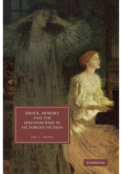 Shock, Memory and the Unconscious in Victorian Fiction