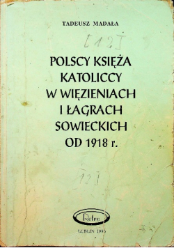 Polscy księżą katoliccy w więzieniach i łagrach sowieckich od 1918 r.