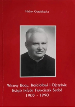 Wierny Bogu kościołowi i ojczyźnie 1903 - 1990