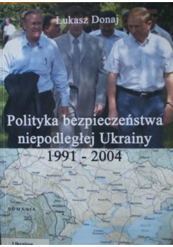 Polityka bezpieczeństwa niepodległej Ukrainy 1991 2004