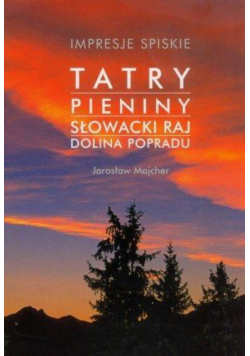 Impresje Spiskie. Tatry, Pieniny, Słowacki Raj
