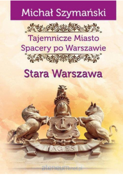 Tajemnicze Miasto T.1 Stara Warszawa