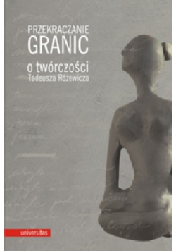 Przekraczanie granic o twórczości Tadeusza Rózewicza
