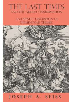 The Last Times and the Great Consummation - An Earnest Discussion of Momentous Themes