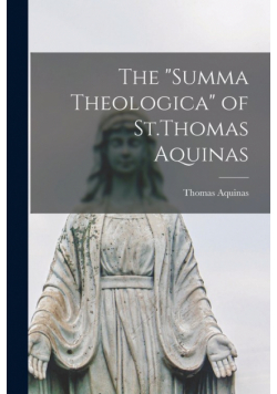 The "Summa Theologica" of St.Thomas Aquinas