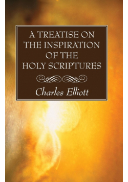 A Treatise on the Inspiration of The Holy Scriptures