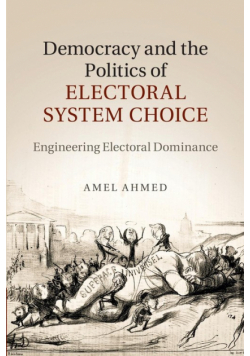 Democracy and the Politics of Electoral System             Choice
