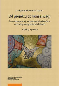 Od projektu do konserwacji. Sztuka konserwacji zabytkowych kodeksów – woluminy, księgozbiory, biblioteki