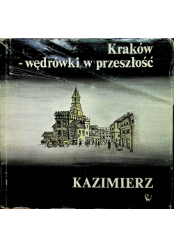 Kraków Wędrówki w przeszłość Kazimierz