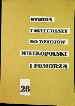 Studia I Materiały Do Dziejów Wielkopolski i Pomorza Tom 26