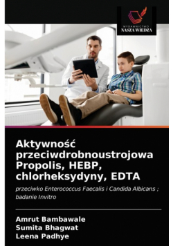 Aktywność przeciwdrobnoustrojowa Propolis, HEBP, chlorheksydyny, EDTA