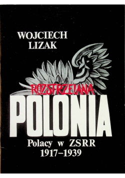 Rozstrzelana Polonia  Polacy w ZSRR 1917 - 1939
