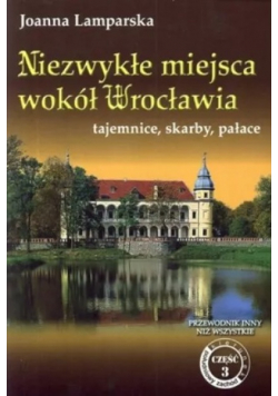 Niezwykłe miejsca wokół Wrocławia