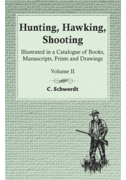 Hunting, Hawking, Shooting - Illustrated in a Catalogue of Books, Manuscripts, Prints and Drawings - Volume II
