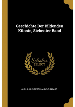 Geschichte Der Bildenden Künste, Siebenter Band