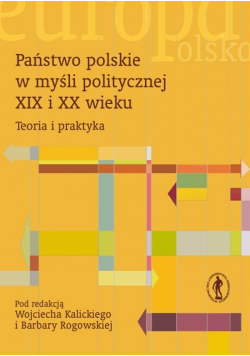 Państwo polskie w myśli politycznej XIX i XX wieku Teoria i praktyka
