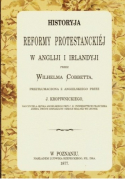 Historyja reformy protestanckiej w Angliji i Irlandyji reprint z 1877r