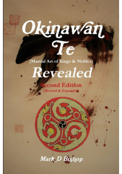 Okinawan Te (Martial Art of Kings & Nobles) Revealed, Second Edition (Revised & Expanded)