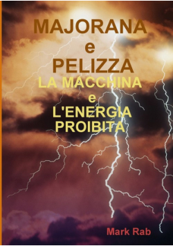 Majorana E Pelizza - La Macchina E L'energia Proibita