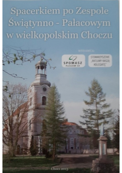 Spacerkiem Po Zespole Świątynno Pałacowym W Wielkopolskim Choczu
