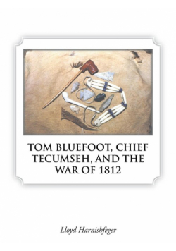 Tom Bluefoot, Chief Tecumseh, And The War Of 1812