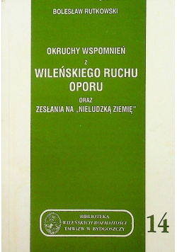 Okruchy wspomnień z wileńskiego ruchu oporu oraz zesłania na nieludzką ziemię