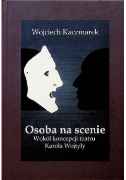 Osoba na scenie Wokół koncepcji teatru Karola Wojtyły