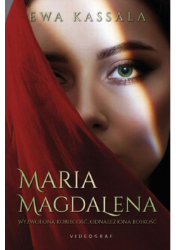 Maria Magdalena. Wyzwolona kobiecość, odnaleziona boskość
