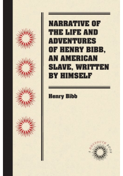 Narrative of the Life and Adventures of Henry Bibb, An American Slave, Written by Himself