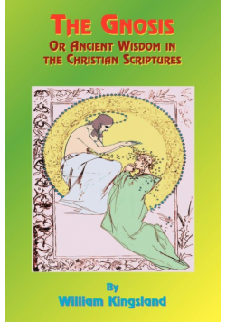 The Gnosis or Ancient Wisdom in the Christian Scriptures