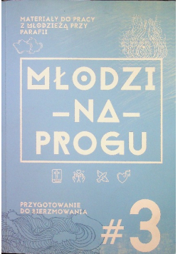 Młodzi na progu Przygotowanie do bierzmowania Tom 3
