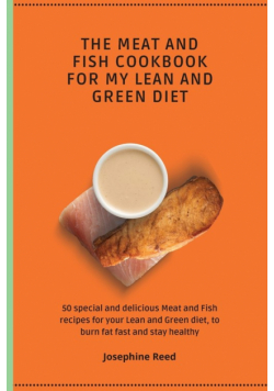 The Meat and Fish Cookbook for My Lean and Green Diet