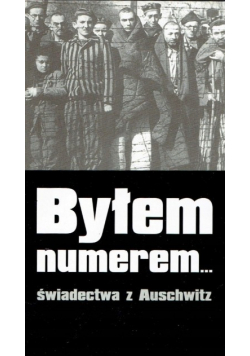 Byłem numerem świadectwa z Auschwitz
