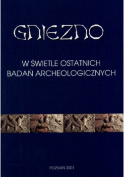 Gniezno w świetle ostatnich badań archeologicznych