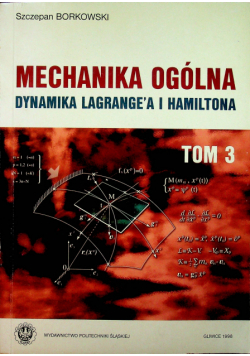 Mechanika ogólna dynamika Lagrange'a i Hamiltona tom III