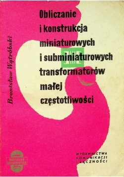 Obliczanie i konstrukcja miniaturowych i subminiaturowych transformatorów małej częstotliwości
